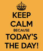 keep-calm-because-today-s-the-day.png