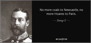 quote-no-more-coals-to-newcastle-no-more-hoares-to-paris-george-v-144-35-68.jpg