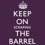Scrape the barrel.jpg