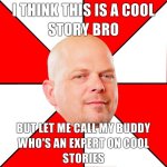 Pawn-Stars-I-think-this-is-a-cool-story-bro-but-let-me-call-my-buddy-whos-an-expert-on-cool-stor.jpg