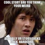 cool-story-bro-you-think-your-weird-actually-ur-story-sucks-cock-hardcore-thumb.jpg