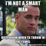 forrest-gump-im-not-a-smart-man-but-i-know-when-to-throw-in-the-towel.jpg