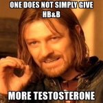one-does-not-simply-give-hbb-more-testosterone.jpg